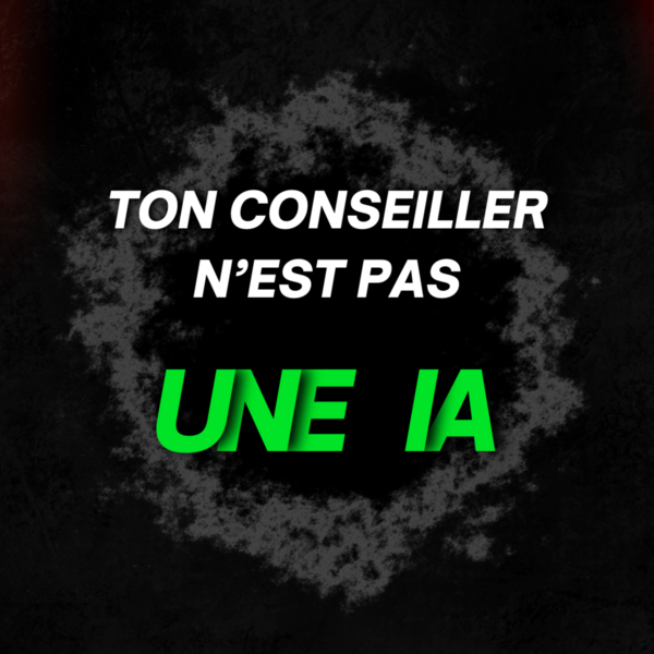 Ton conseiller n'est pas une IA